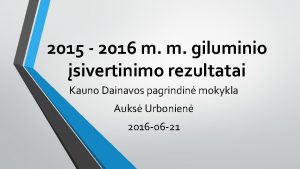 2015 2016 m m giluminio sivertinimo rezultatai Kauno