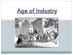 Age of Industry PreIndustrialization Majority of Europeans were