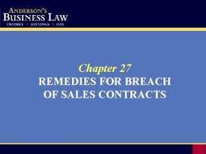 Chapter 27 REMEDIES FOR BREACH OF SALES CONTRACTS