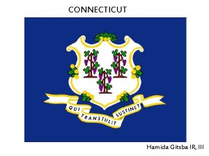 CONNECTICUT Hamida Gitsba IR III Connecticut is a