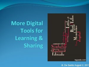 More Digital Tools for Learning Sharing B De