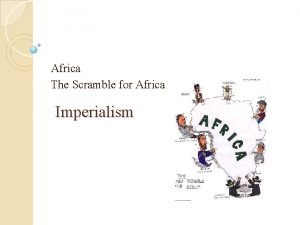 Africa The Scramble for Africa Imperialism What is