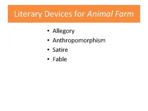 Literary Devices for Animal Farm Allegory Anthropomorphism Satire