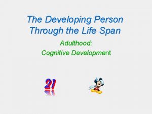 The Developing Person Through the Life Span Adulthood