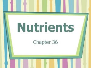 Nutrients Chapter 36 What are nutrients Nutrientschemicals found