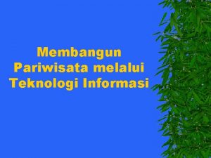 Membangun Pariwisata melalui Teknologi Informasi Peran Teknologi Untuk