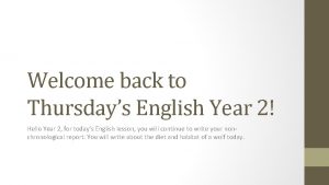 Welcome back to Thursdays English Year 2 Hello