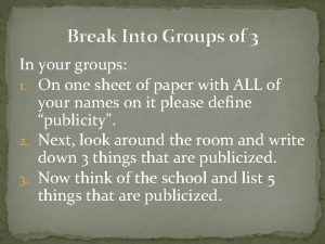 Break Into Groups of 3 In your groups