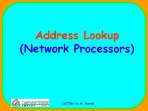 Address Lookup Network Processors CSIT 560 by M