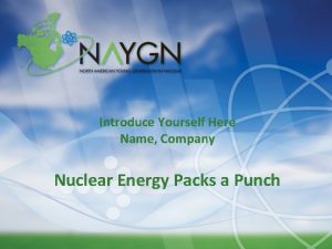 Introduce Yourself Here Name Company Nuclear Energy Packs