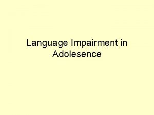 Language Impairment in Adolesence What is Adolescence The