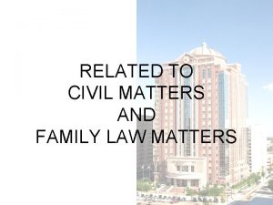 RELATED TO CIVIL MATTERS AND FAMILY LAW MATTERS