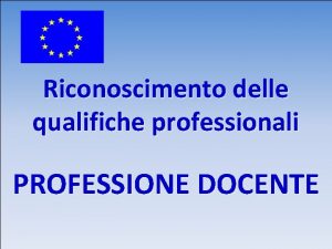 Riconoscimento delle qualifiche professionali PROFESSIONE DOCENTE NORMATIVA DI