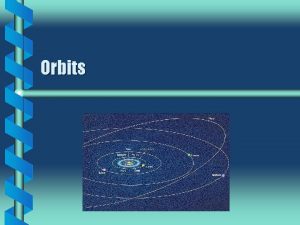 Orbits Orbital Force Newtons law of acceleration applies