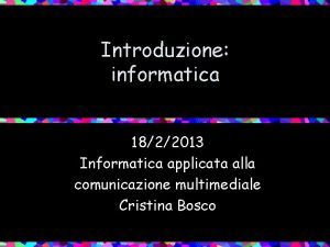 Introduzione informatica 1822013 Informatica applicata alla comunicazione multimediale