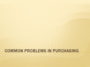 COMMON PROBLEMS IN PURCHASING COMMON PROBLEMS IN PURCHASING