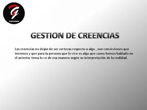 GESTION DE CREENCIAS Las creencias no dejan de