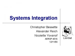 Systems Integration Christopher Bessette Alexander Reich Nicolette Yovanof