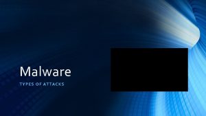 Malware TYPES OF ATT ACKS Malware This term