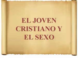 EL JOVEN CRISTIANO Y EL SEXO La sexualidad