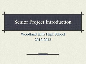 Senior Project Introduction Woodland Hills High School 2012