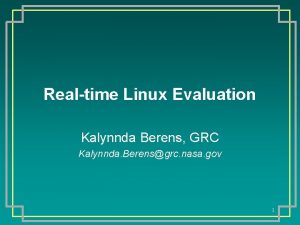 Realtime Linux Evaluation Kalynnda Berens GRC Kalynnda Berensgrc