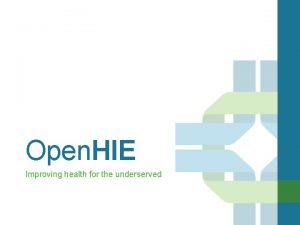 Open HIE Improving health for the underserved What