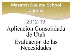 Wasatch County School District 2012 13 Aplicacin Consolidada