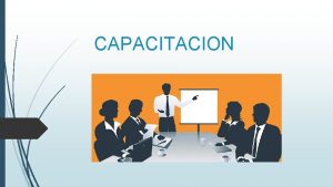 CAPACITACION Qu es la capacitacion Capacitacin o desarrollo