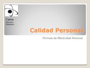 Certus Soluciones Estratgicas Calidad Personal Frmula de Efectividad