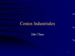 Costos Industriales 2 da Clase 1 Elementos del