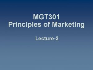 MGT 301 Principles of Marketing Lecture2 Summary of