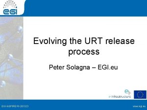 Evolving the URT release process Peter Solagna EGI