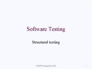 Software Testing Structural testing 540 f 07 testing