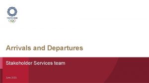 Arrivals and Departures Stakeholder Services team June 2021