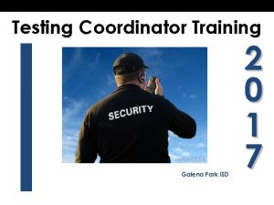 Testing Coordinator Training Galena Park ISD 2 0