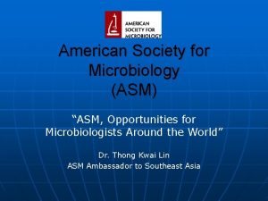 American Society for Microbiology ASM ASM Opportunities for