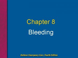 Chapter 8 Bleeding Chapter 8 Bleeding Objectives 1