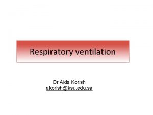 Respiratory ventilation Dr Aida Korish akorishksu edu sa