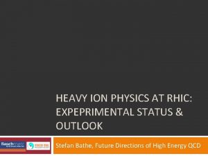 HEAVY ION PHYSICS AT RHIC EXPEPRIMENTAL STATUS OUTLOOK