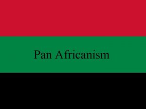 Pan Africanism Pan Africanism The Philosophy that is