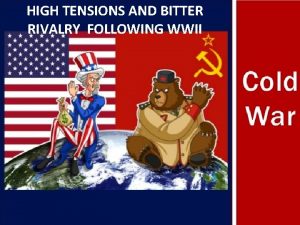 THE COLD WAR HIGH TENSIONS AND BITTER AND