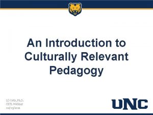 An Introduction to Culturally Relevant Pedagogy LD Ortis