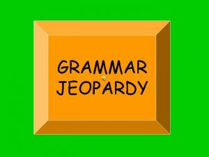 GRAMMAR JEOPARDY Template by Bill Arcuri WCSD PRESENT