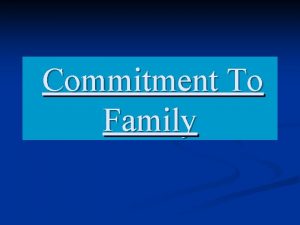 Commitment To Family Commitment to family Begins withPreparation