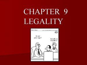 CHAPTER 9 LEGALITY Nature and Consequences of Legality
