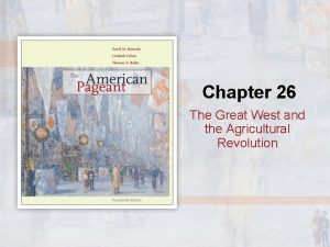 Chapter 26 The Great West and the Agricultural