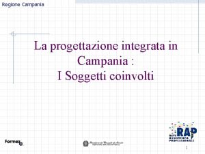 Regione Campania La progettazione integrata in Campania I