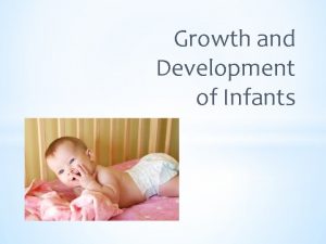 Growth and Development of Infants Growth changes in