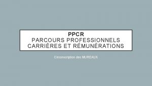 PPCR PARCOURS PROFESSIONNELS CARRIRES ET RMUNRATIONS Circonscription des